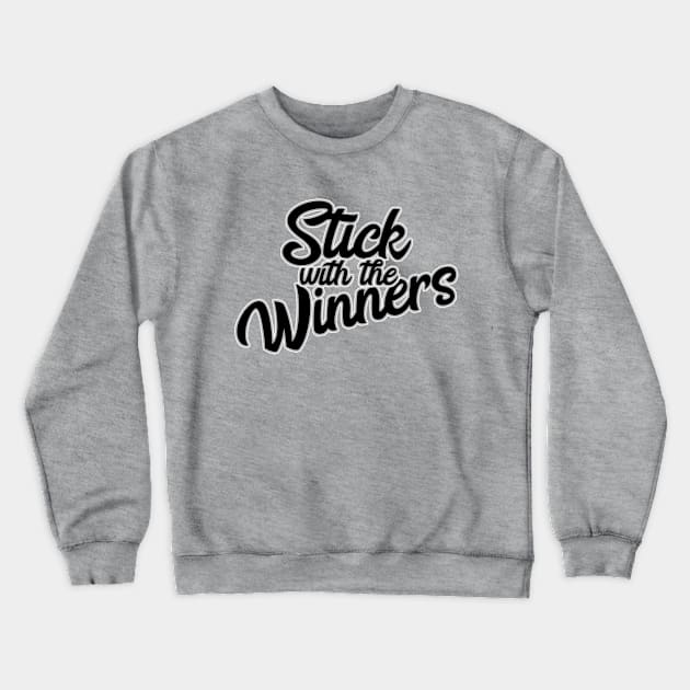 Stick With The Winners Crewneck Sweatshirt by JodyzDesigns